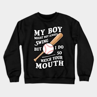 My Boy Might Not Always Swing But I Do So Watch Your Mouth Crewneck Sweatshirt